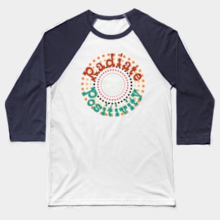 Radiate Positivity Retro Design Positive Quote Baseball T-Shirt